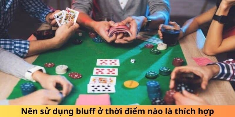 Nên sử dụng bluff ở thời điểm nào là thích hợp